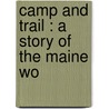 Camp And Trail : A Story Of The Maine Wo door Isabel Hornibrook
