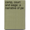 Camp, Court And Siege; A Narrative Of Pe door Onbekend