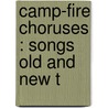 Camp-Fire Choruses : Songs Old And New T door James Edmund Jones