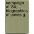 Campaign Of '84; Biographies Of James G.