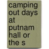 Camping Out Days At Putnam Hall Or The S by Unknown