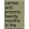 Camps And Prisons: Twenty Months In The by Unknown