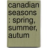 Canadian Seasons : Spring, Summer, Autum door Onbekend