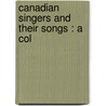 Canadian Singers And Their Songs : A Col door Edward Samuel Caswell