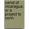Canal Of Nicaragua: Or A Project To Conn door Onbekend