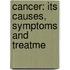 Cancer: Its Causes, Symptoms And Treatme