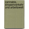Cannabis, Straaenverkehr Und Arbeitswelt by  M. Grotenhermen