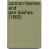 Cannon-Flashes And Pen-Dashes (1866) door Onbekend
