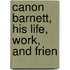 Canon Barnett, His Life, Work, And Frien