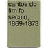 Cantos Do Fim Fo Seculo, 1869-1873