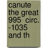 Canute The Great 995  Circ. -1035 And Th door Laurence Marcellus Larson