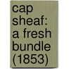 Cap Sheaf: A Fresh Bundle (1853) by Unknown