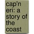 Cap'n Eri: A Story Of The Coast