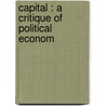 Capital : A Critique Of Political Econom door Onbekend