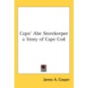 Capn' Abe Storekeeper A Story Of Cape Co door Onbekend