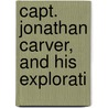 Capt. Jonathan Carver, And His Explorati door Edward Duffield Neill