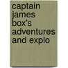 Captain James Box's Adventures And Explo door Onbekend