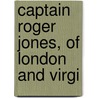 Captain Roger Jones, Of London And Virgi by L. H. Cn Jones