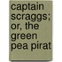 Captain Scraggs; Or, The Green Pea Pirat