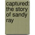 Captured: The Story Of Sandy Ray