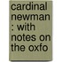 Cardinal Newman : With Notes On The Oxfo