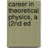 Career in Theoretical Physics, a (2nd Ed
