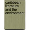 Caribbean Literature And The Environment by Unknown