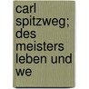 Carl Spitzweg; Des Meisters Leben Und We door Onbekend