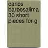 Carlos Barbosalima 30 Short Pieces For G door John Griggs
