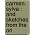 Carmen Sylva : And Sketches From The Ori