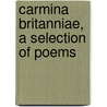Carmina Britanniae, A Selection Of Poems by Clara Linklater Thomson