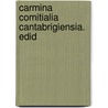 Carmina Comitialia Cantabrigiensia. Edid door See Notes Multiple Contributors