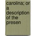 Carolina; Or A Description Of The Presen