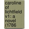 Caroline Of Lichtfield V1: A Novel (1786 by Unknown