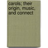 Carols; Their Origin, Music, And Connect door Onbekend