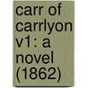 Carr Of Carrlyon V1: A Novel (1862) by Unknown