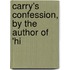 Carry's Confession, By The Author Of 'Hi