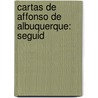 Cartas De Affonso De Albuquerque: Seguid door Afonso De Albuquerque