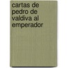 Cartas De Pedro De Valdiva Al Emperador door Pedro De Valdivia