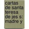 Cartas De Santa Teresa De Jes S: Madre Y by Juan Palafox Y. De Mendoza