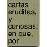 Cartas Eruditas, Y Curiosas: En Que, Por by Benito Jer�Nimo Feijoo
