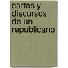 Cartas Y Discursos De Un Republicano door Jos� Mar�A. Samper