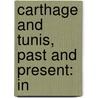 Carthage And Tunis, Past And Present: In by Unknown