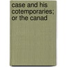 Case And His Cotemporaries; Or The Canad by John Carroll