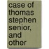 Case Of Thomas Stephen Senior, And Other