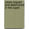 Cases Argued And Determined In The Supre by Unknown