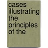 Cases Illustrating The Principles Of The door Francis R.y. Radcliffe
