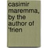 Casimir Maremma, By The Author Of 'Frien