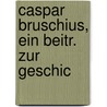 Caspar Bruschius, Ein Beitr. Zur Geschic door Adalbert Heinrich Horawitz