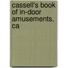 Cassell's Book Of In-Door Amusements, Ca door Onbekend